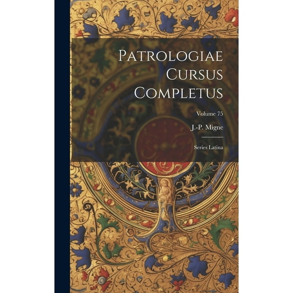 Patrologiae cursus completus: Series latina; Volume 75 (Hardcover)