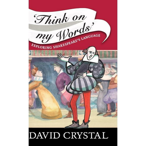 Think on My Words: Exploring Shakespeare's Language, (Hardcover)