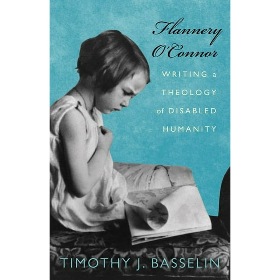 Studies in Religion, Theology, and Disab Flannery O'Connor: Writing a Theology of Disabled Humanity, (Paperback)