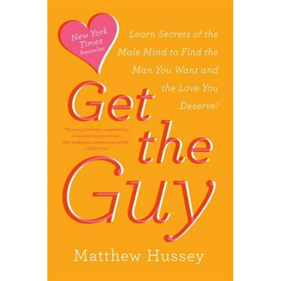 Pre-Owned Get the Guy: Learn Secrets of the Male Mind to Find the Man You Want and the Love You Deserve (Paperback) 0062241753 9780062241757