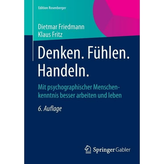 Edition Rosenberger Denken. Fühlen. Handeln.: Mit Psychographischer Menschenkenntnis Besser Arbeiten Und Leben, (Paperback)