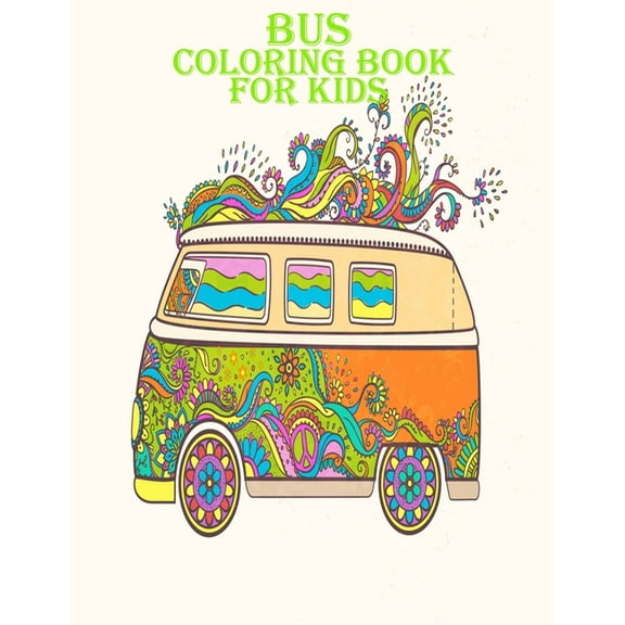 Bus Coloring Book For Kids: Beautiful and amazing bus designs for toddler for mind relaxation, Age(4-12) (Paperback)