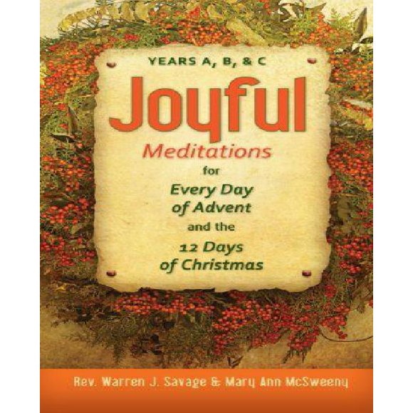 Joyful Meditations for Every Day of Advent and the 12 Days of Christmas: Years A, B, and C
