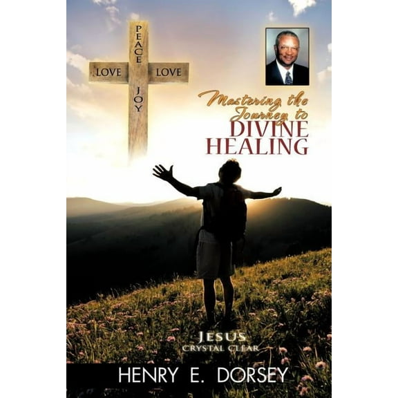 Mastering the Journey to Divine Healing, (Paperback)