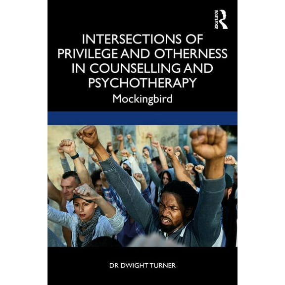 Intersections of Privilege and Otherness in Counselling and Psychotherapy: Mockingbird, (Paperback)