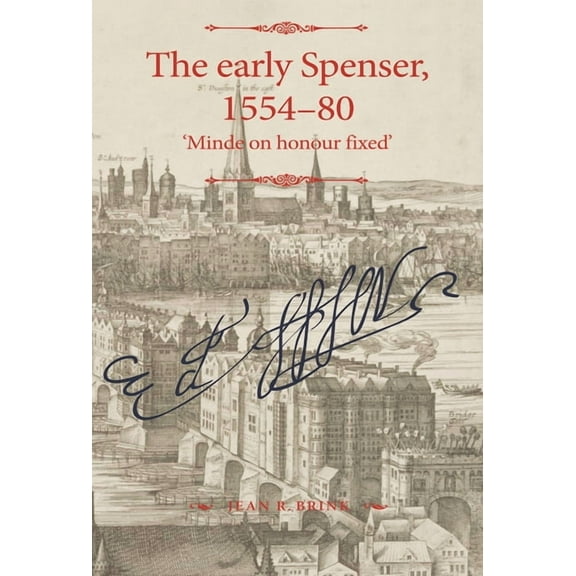 Manchester Spenser The Early Spenser, 1554-80: 'Minde on Honour Fixed', (Hardcover)