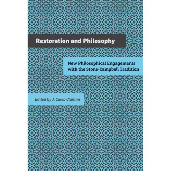 Pre-Owned Restoration and Philosophy: New Philosophical Engagements with the Stone-Campbell Tradition (Hardcover) 1621903915 9781621903918