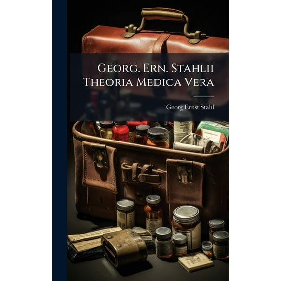 Georg. Ern. Stahlii Theoria Medica Vera, (Hardcover)