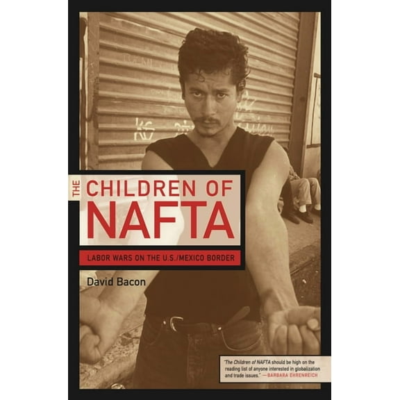 The Children of NAFTA: Labor Wars on the U.S./Mexico Border, (Paperback)