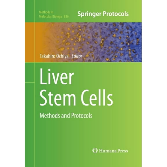 Methods in Molecular Biology Liver Stem Cells: Methods and Protocols, Book 826, (Paperback)