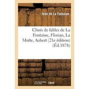 Litterature: Choix de Fables de la Fontaine, Florian, La Motte, Aubert, Etc.: : Avec Des Notes Explicatives (21e dition) (Paperback)