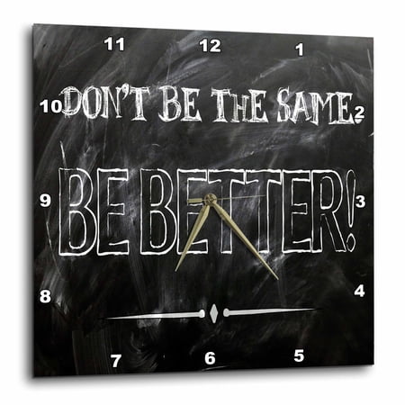 3drose, Dont Be the Same Be Better Chalk Board Handwritten Grafitti Text, 10x10 Wall Clock
