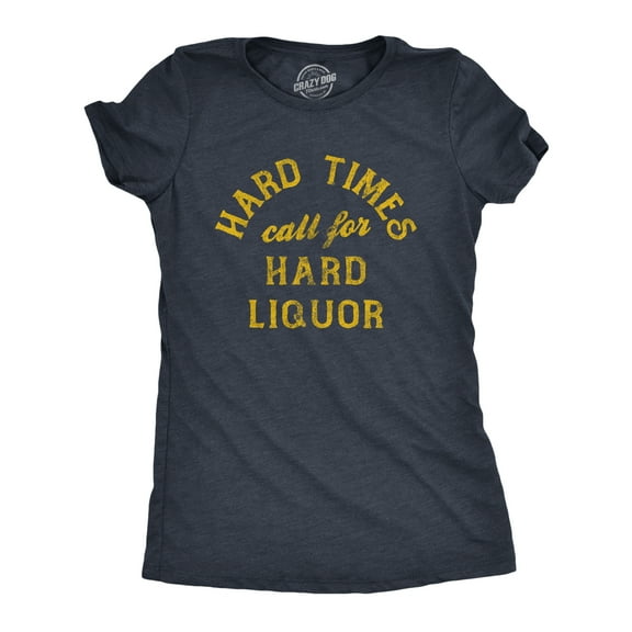 Womens Hard Times Call for Hard Liquor T Shirt Funny Sarcastic Alcohol Drinking Booze Joke Novetly Tee for Ladies Womens Graphic Tees