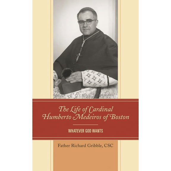 The Life of Cardinal Humberto Medeiros of Boston: Whatever God Wants, (Hardcover)