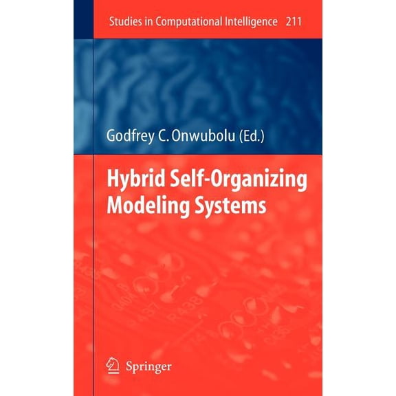 Studies in Computational Intelligence Hybrid Self-Organizing Modeling Systems, Book 211, (Hardcover)