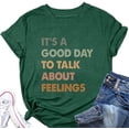 thumbnail image 2 of It's A Good Day to Talk About Feelings T-Shirt for Women Funny Mental Health Shirt Short Sleeve Graphic Tee, 2 of 3