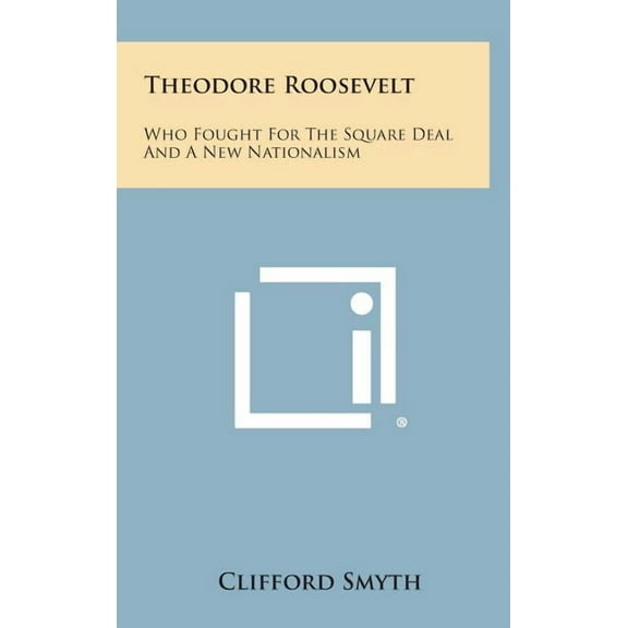 Theodore Roosevelt : Who Fought for the Square Deal and a New Nationalism (Hardcover)