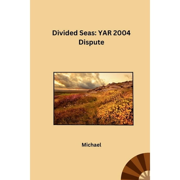 Divided Seas: YAR 2004 Dispute, (Paperback)