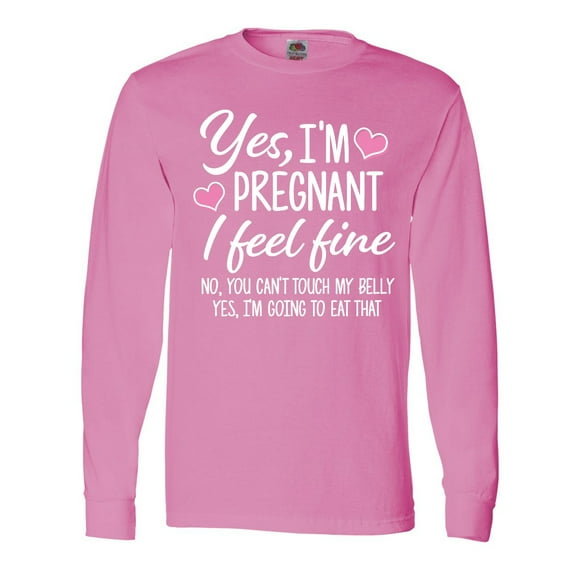 Inktastic Yes I'm Pregnant I Feel Fine No You Cant Touch My Belly Long Sleeve T-Shirt