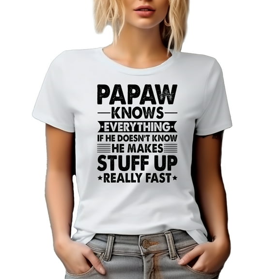 Papaw Knows Everything, If He Doesn't Know, He Makes Stuff Really Fast, Funny Granddad, White T-Shirt, Small