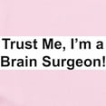 thumbnail image 2 of CafePress - Trust Me, I'm A Brain Surgeon Infant Bodysuit - Baby Light Bodysuit, Size Newborn - 24 Months, 2 of 4
