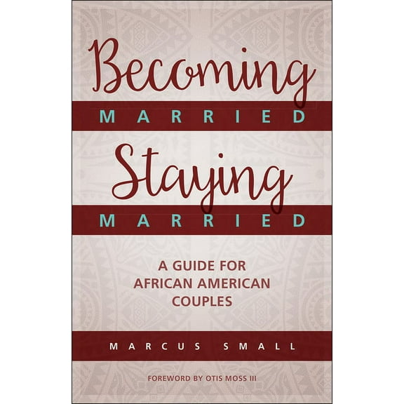Becoming Married, Staying Married: A Guide for African American Couples (Paperback)