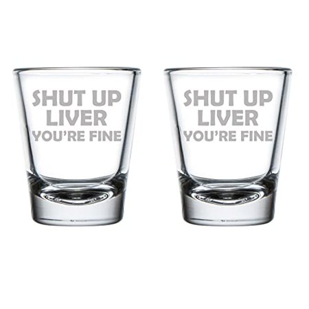 

Set of 2 Shot Glasses 1.75oz Shot Glass Shut Up Liver You re Fine Funny