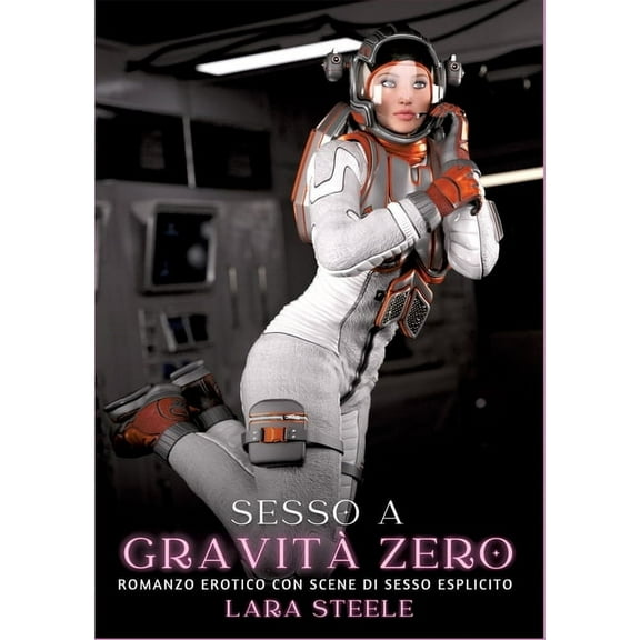 Sesso a GravitÃ  Zero: Romanzo Erotico con Scene di Sesso Esplicito, (Paperback)