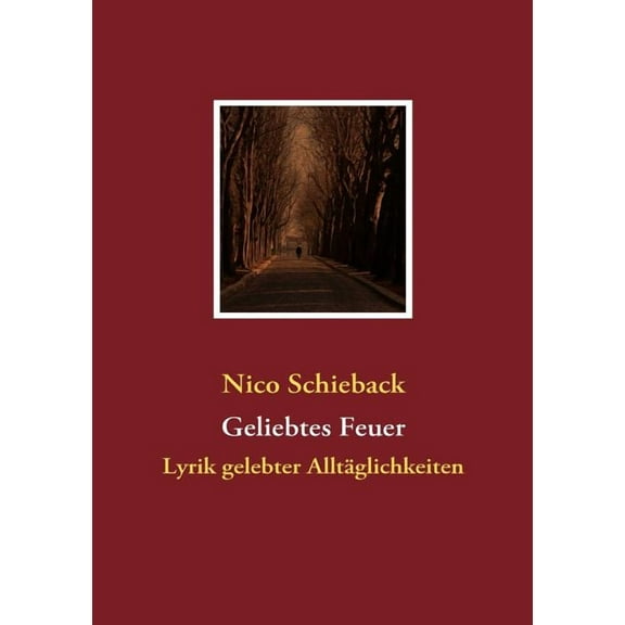 Geliebtes Feuer: Lyrik gelebter AlltÃ¤glichkeiten, (Paperback)
