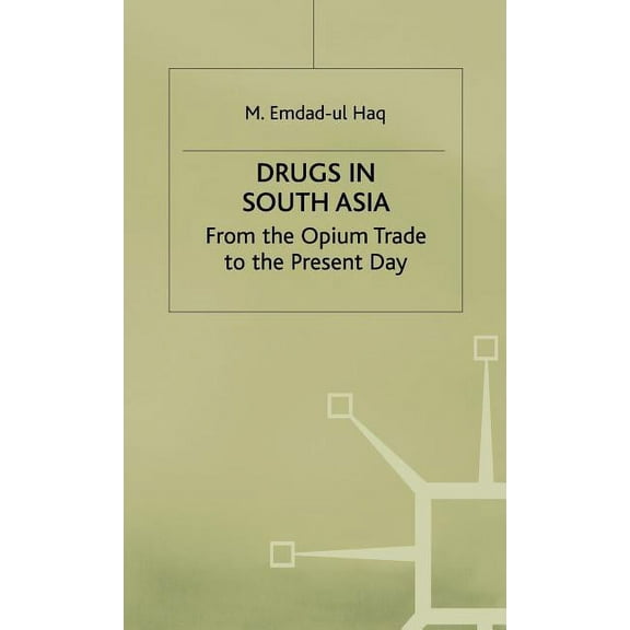 Drugs in South Asia: From the Opium Trade to the Present Day, (Hardcover)