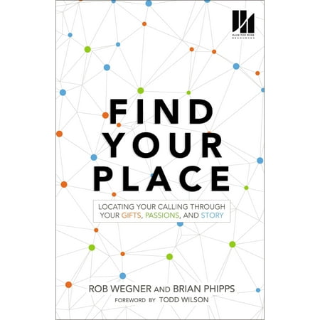 Find Your Place : Locating Your Calling Through Your Gifts, Passions, and (Best Way To Find Your Passion)