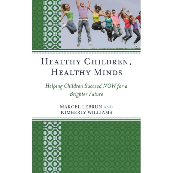 Pre-Owned Healthy Children, Healthy Minds: Helping Children Succeed Now for a Brighter Future (Paperback) 1610489268 9781610489263