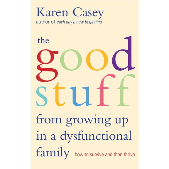 Pre-Owned Good Stuff from Growing Up in a Dysfunctional Family: How to Survive and Then Thrive (Detachment Book from the Author of Each Day a New Beginning) (Paperback) 1573245968 9781573245968