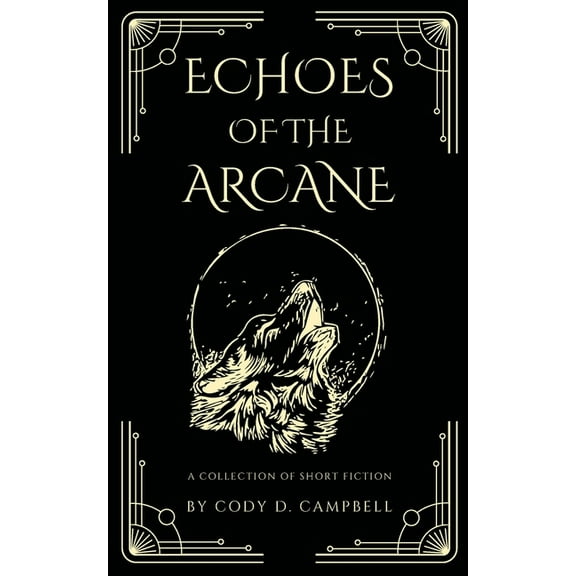 Echoes of the Arcane: A Collection of Short Fiction, (Paperback)