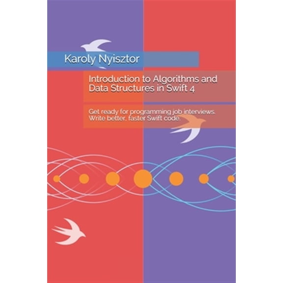 Pre-Owned Introduction to Algorithms and Data Structures in Swift 4: Get Ready for Programming Job Interviews. Write Better, Faster Swift Code.
