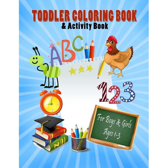 Toddler Coloring Books Toddler Coloring Book & Activity Book For Boys & Girls Ages 1-3: Big Book 8.5" x 11" First Easy Alphabet Words, Numbers , Book 1, (Paperback)