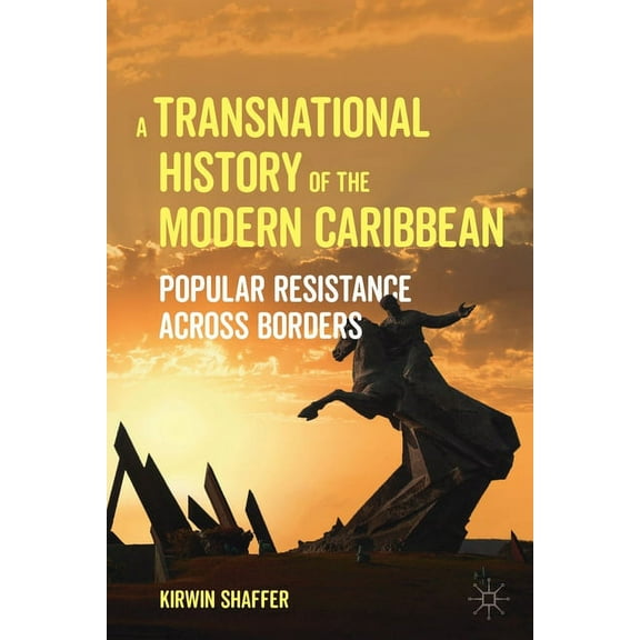 A Transnational History of the Modern Caribbean: Popular Resistance Across Borders, (Paperback)