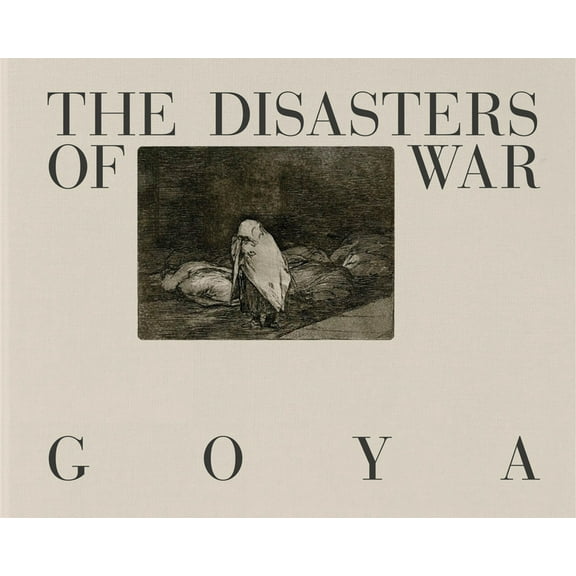 Goya: The Disasters of War, (Hardcover)