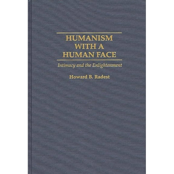 Contributions in Philosophy; 56 Humanism with a Human Face: Intimacy and the Enlightenment, (Hardcover)