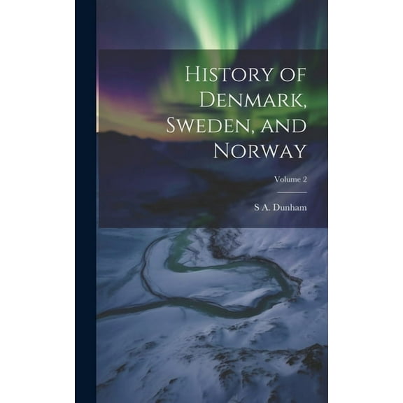 History of Denmark, Sweden, and Norway; Volume 2 (Hardcover)