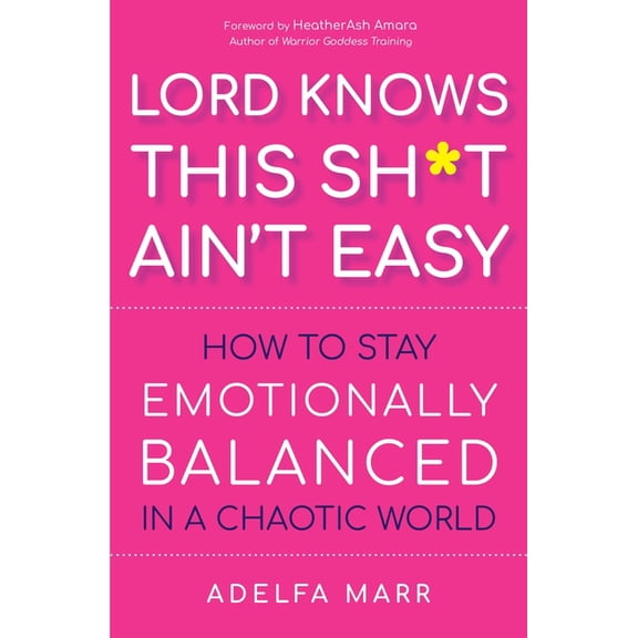 Lord Knows This Sh*t Ain't Easy: How to Stay Emotionally Balanced in a Chaotic World, (Paperback)