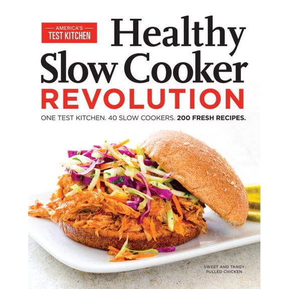 Healthy Slow Cooker Revolution: One Test Kitchen. 40 Slow Cookers. 200 Fresh Recipes. (Paperback)