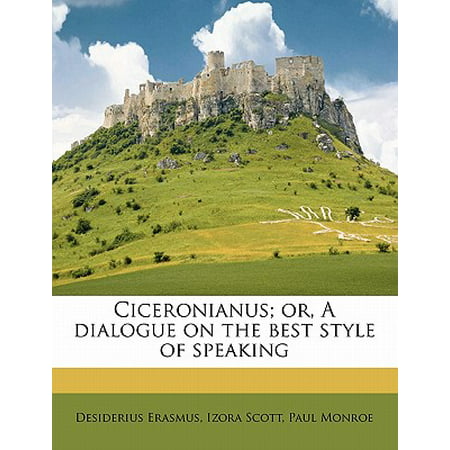 Ciceronianus; Or, a Dialogue on the Best Style of (Best Dialogue In Literature)
