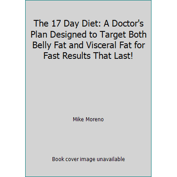 Pre-Owned The 17 Day Diet: A Doctor's Plan Designed to Target Both Belly Fat and Visceral Fat for Fast Results That Last! (Hardcover) 1609619161 9781609619169