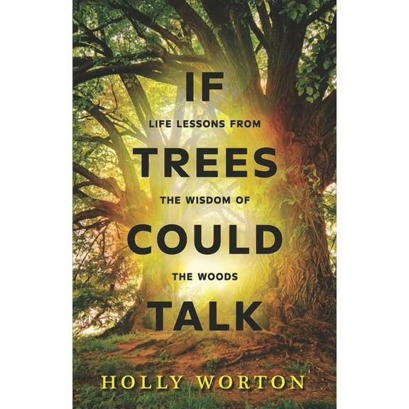 Secrets of Tree Communication If Trees Could Talk: Life Lessons from the Wisdom of the Woods, (Paperback)