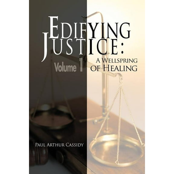 Edifying Justice: A Wellspring of Healing (Volume 1) (Paperback)