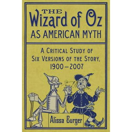 The Wizard of Oz as American Myth : A Critical Study of Six Versions of the Story, 1900-2007