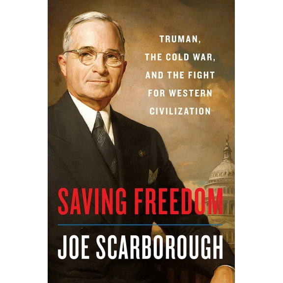 Saving Freedom: Truman, the Cold War, and the Fight for Western Civilization, (Hardcover)