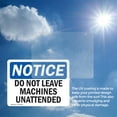 thumbnail image 6 of (2 Pack) Do Not Leave Machine Unattended OSHA Notice Sign 14 Inch X 10 Inch Vinyl Label Decal Sticker Weather Resistant, UV Protected for Workplace, Business, and Construction Site, Made in the USA, 6 of 7