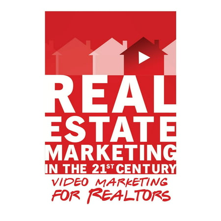 Video Marketing for Realtors: Real Estate Marketing in the 21st Century Vol.3